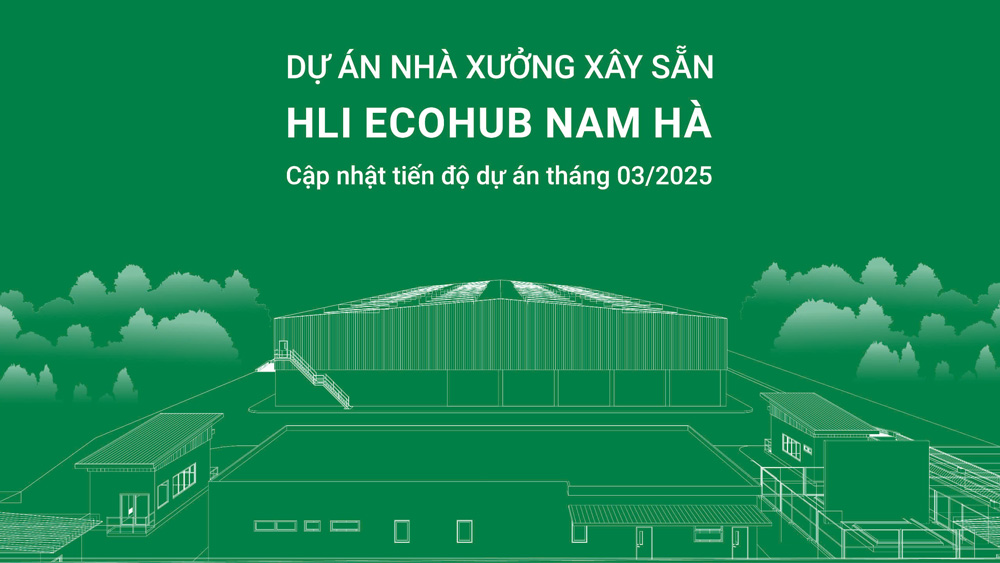 Video Cập Nhật Tiến Độ Dự Án Nhà Xưởng Xây Sẵn HLI EcoHub Nam Hà mới nhất – 20/3/2025